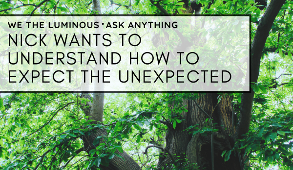 Nick wants to understand how to expect the unexpected