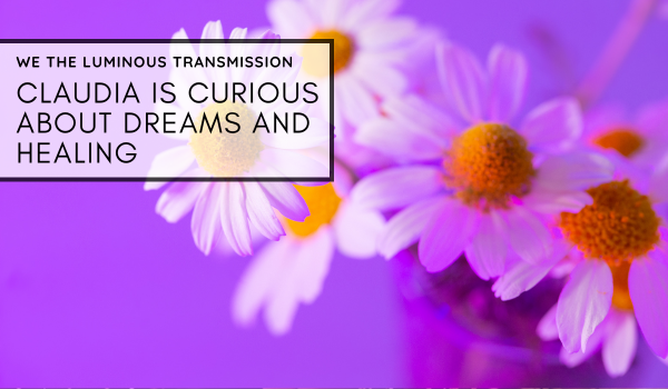 Claudia is curious about dreams and healing