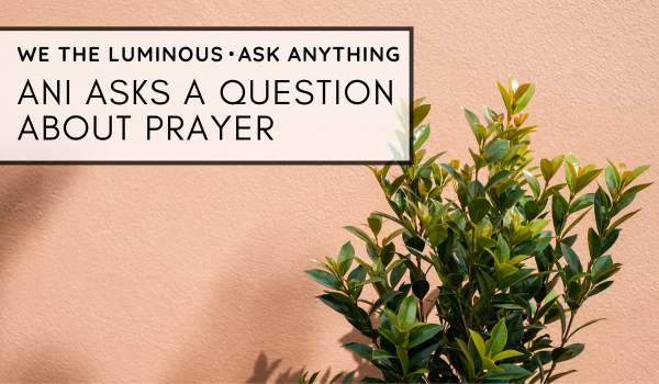 Ani asks a question about prayer