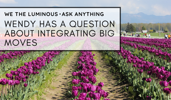 Wendy has a question about integrating big moves