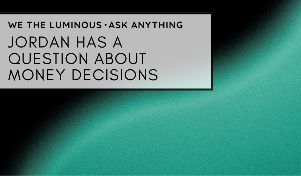 Jordan has a question about money decisions